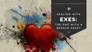 Dealing With Exes - The One With a Broken Heart